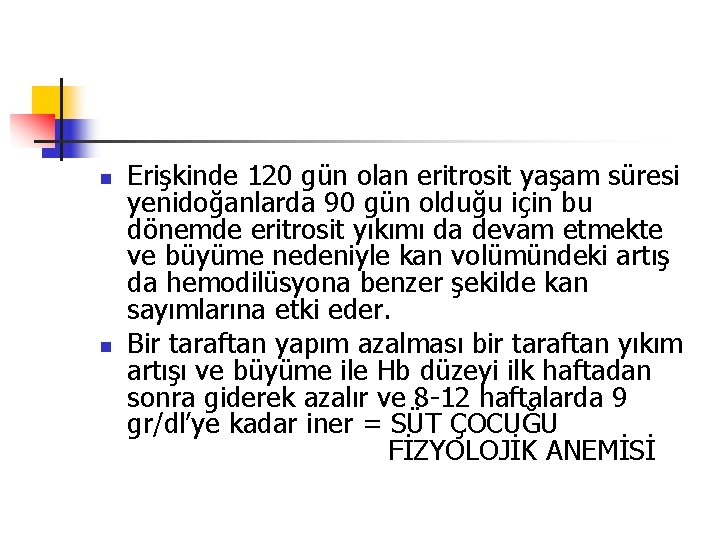 n n Erişkinde 120 gün olan eritrosit yaşam süresi yenidoğanlarda 90 gün olduğu için