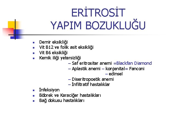 ERİTROSİT YAPIM BOZUKLUĞU n n n n Demir eksikliği Vit B 12 ve folik