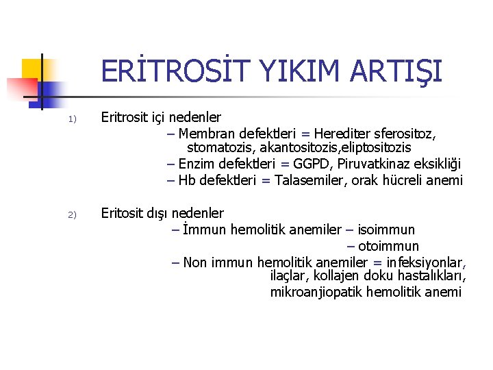 ERİTROSİT YIKIM ARTIŞI 1) 2) Eritrosit içi nedenler – Membran defektleri = Herediter sferositoz,