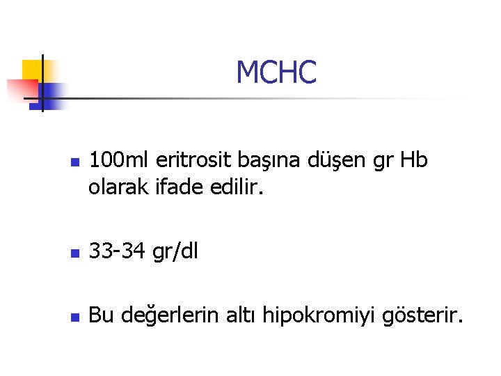 MCHC n 100 ml eritrosit başına düşen gr Hb olarak ifade edilir. n 33