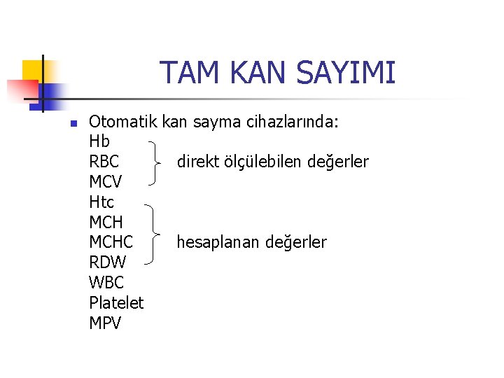 TAM KAN SAYIMI n Otomatik kan sayma cihazlarında: Hb RBC direkt ölçülebilen değerler MCV