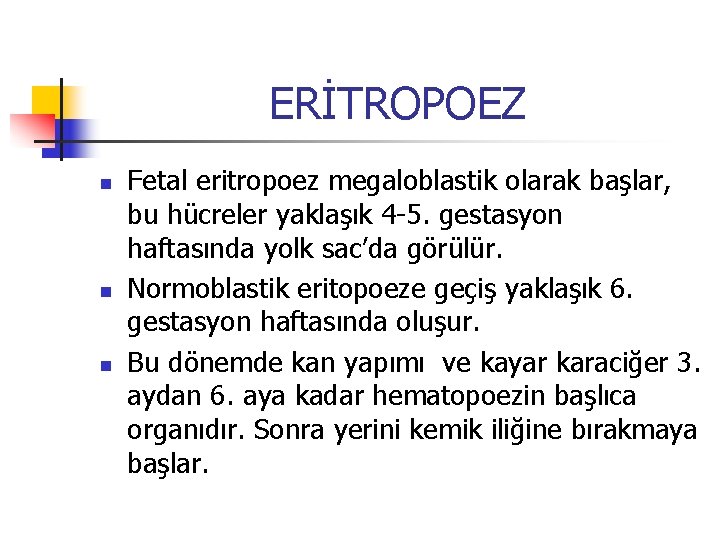 ERİTROPOEZ n n n Fetal eritropoez megaloblastik olarak başlar, bu hücreler yaklaşık 4 -5.