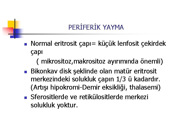 PERİFERİK YAYMA n n n Normal eritrosit çapı= küçük lenfosit çekirdek çapı ( mikrositoz,