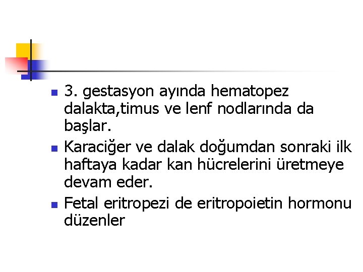 n n n 3. gestasyon ayında hematopez dalakta, timus ve lenf nodlarında da başlar.