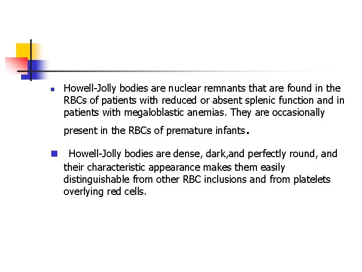 n Howell-Jolly bodies are nuclear remnants that are found in the RBCs of patients