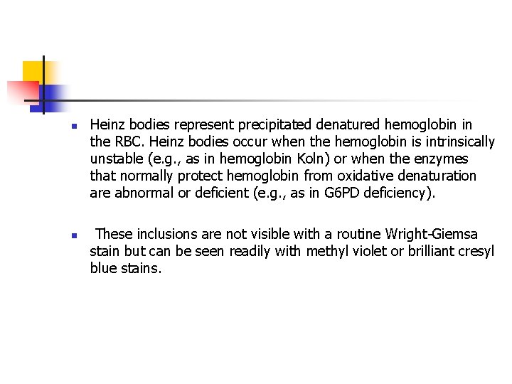 n n Heinz bodies represent precipitated denatured hemoglobin in the RBC. Heinz bodies occur