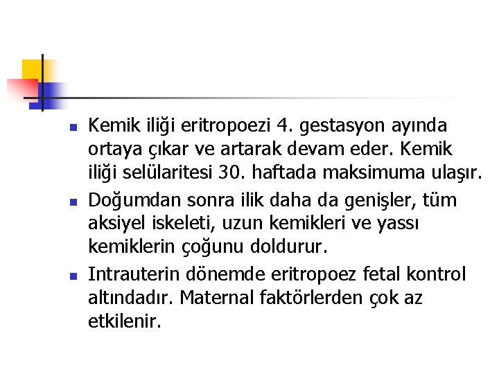 n n n Kemik iliği eritropoezi 4. gestasyon ayında ortaya çıkar ve artarak devam