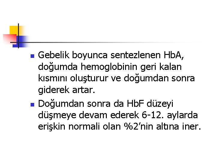 n n Gebelik boyunca sentezlenen Hb. A, doğumda hemoglobinin geri kalan kısmını oluşturur ve