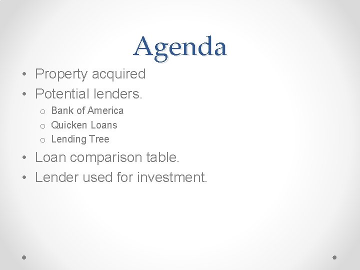 Agenda • Property acquired • Potential lenders. o Bank of America o Quicken Loans
