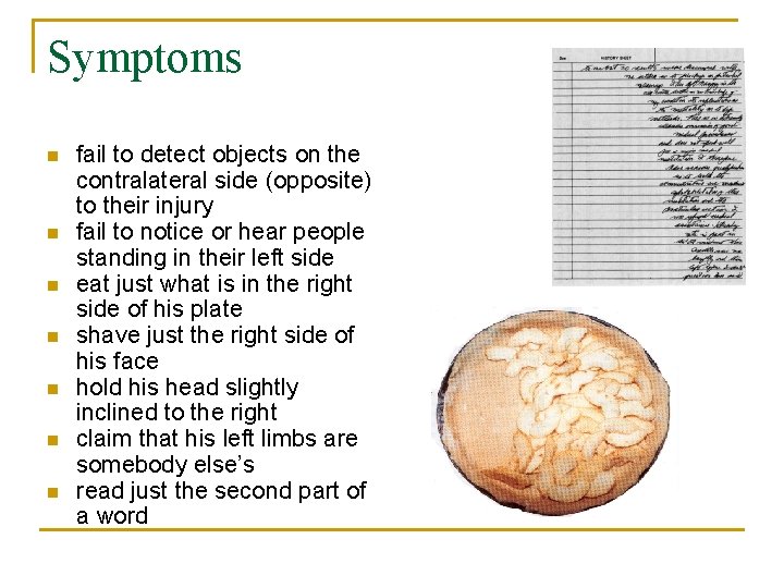 Symptoms n n n n fail to detect objects on the contralateral side (opposite)