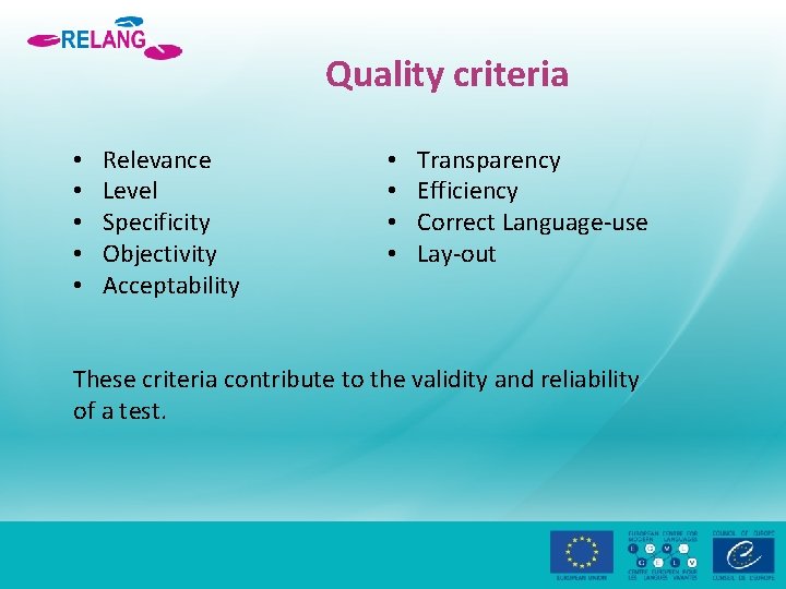 Quality criteria • • • Relevance Level Specificity Objectivity Acceptability • • Transparency Efficiency