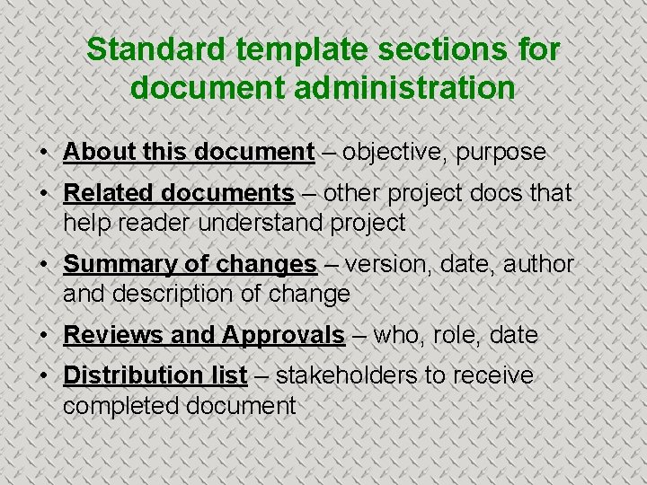 Standard template sections for document administration • About this document – objective, purpose •