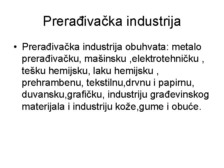 Prerađivačka industrija • Prerađivačka industrija obuhvata: metalo prerađivačku, mašinsku , elektrotehničku , tešku hemijsku, Prerađivačka industrija • Prerađivačka industrija obuhvata: metalo prerađivačku, mašinsku , elektrotehničku , tešku hemijsku,