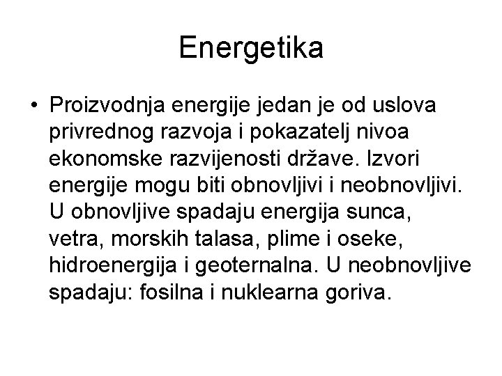 Energetika • Proizvodnja energije jedan je od uslova privrednog razvoja i pokazatelj nivoa ekonomske Energetika • Proizvodnja energije jedan je od uslova privrednog razvoja i pokazatelj nivoa ekonomske