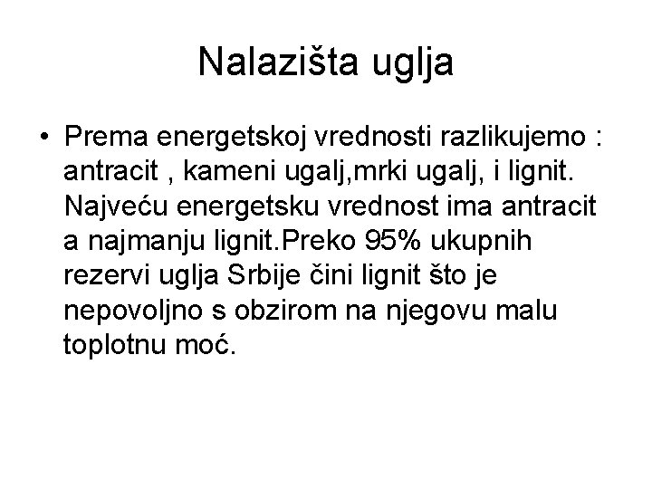 Nalazišta uglja • Prema energetskoj vrednosti razlikujemo : antracit , kameni ugalj, mrki ugalj, Nalazišta uglja • Prema energetskoj vrednosti razlikujemo : antracit , kameni ugalj, mrki ugalj,