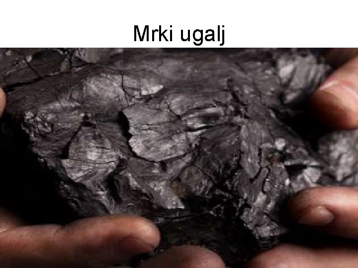 Mrki ugalj Mrki ugalj