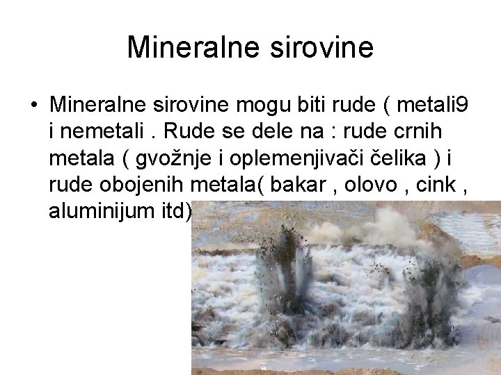 Mineralne sirovine • Mineralne sirovine mogu biti rude ( metali 9 i nemetali. Rude Mineralne sirovine • Mineralne sirovine mogu biti rude ( metali 9 i nemetali. Rude