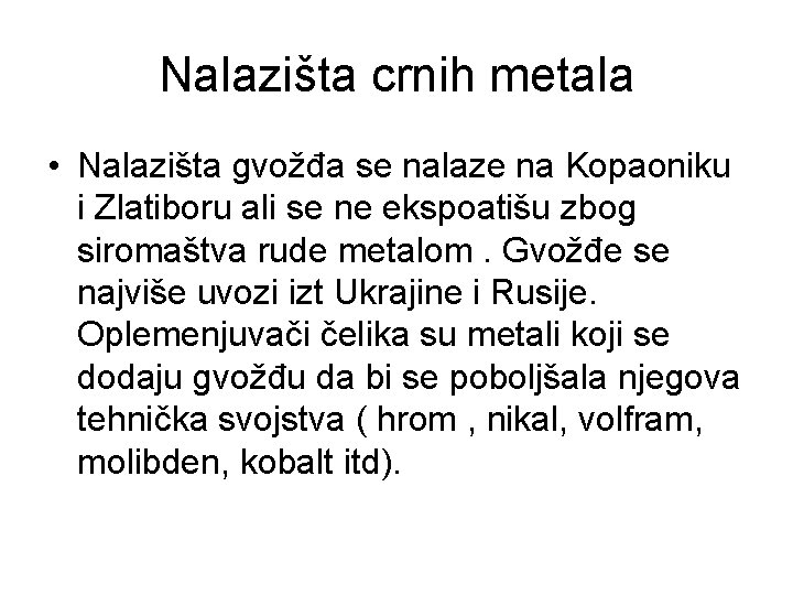Nalazišta crnih metala • Nalazišta gvožđa se nalaze na Kopaoniku i Zlatiboru ali se Nalazišta crnih metala • Nalazišta gvožđa se nalaze na Kopaoniku i Zlatiboru ali se