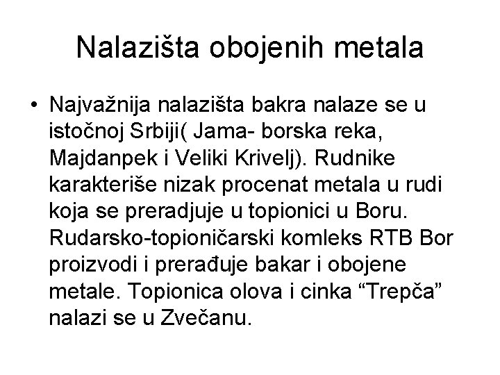 Nalazišta obojenih metala • Najvažnija nalazišta bakra nalaze se u istočnoj Srbiji( Jama- borska Nalazišta obojenih metala • Najvažnija nalazišta bakra nalaze se u istočnoj Srbiji( Jama- borska