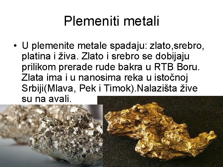 Plemeniti metali • U plemenite metale spadaju: zlato, srebro, platina i živa. Zlato i Plemeniti metali • U plemenite metale spadaju: zlato, srebro, platina i živa. Zlato i