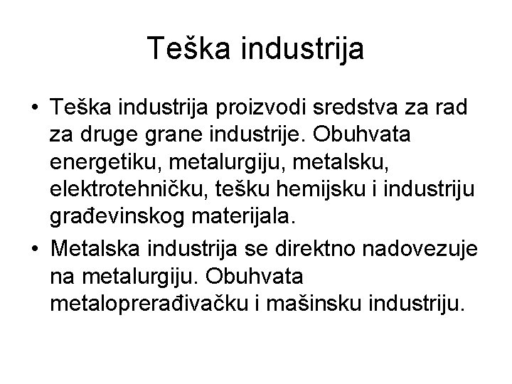 Teška industrija • Teška industrija proizvodi sredstva za rad za druge grane industrije. Obuhvata Teška industrija • Teška industrija proizvodi sredstva za rad za druge grane industrije. Obuhvata