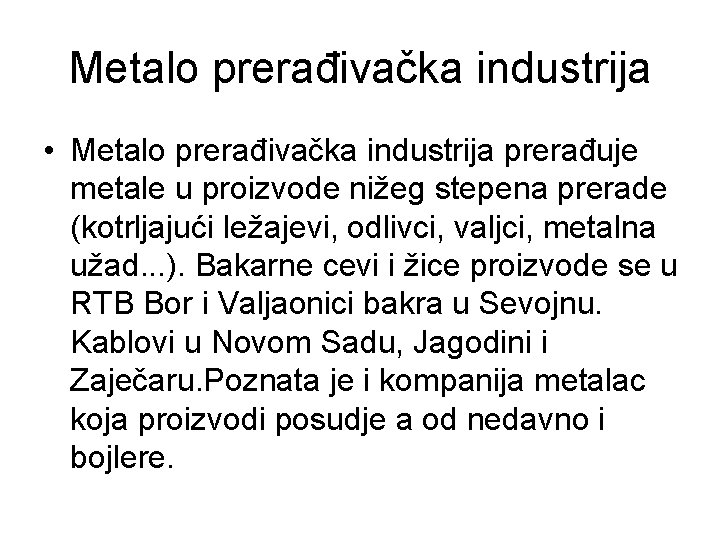 Metalo prerađivačka industrija • Metalo prerađivačka industrija prerađuje metale u proizvode nižeg stepena prerade Metalo prerađivačka industrija • Metalo prerađivačka industrija prerađuje metale u proizvode nižeg stepena prerade