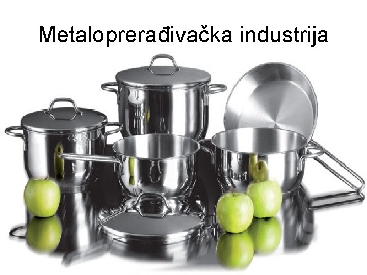Metaloprerađivačka industrija Metaloprerađivačka industrija