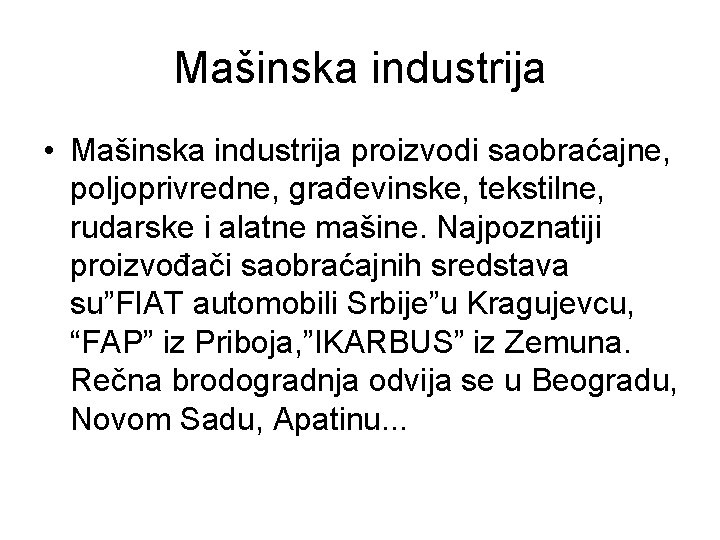 Mašinska industrija • Mašinska industrija proizvodi saobraćajne, poljoprivredne, građevinske, tekstilne, rudarske i alatne mašine. Mašinska industrija • Mašinska industrija proizvodi saobraćajne, poljoprivredne, građevinske, tekstilne, rudarske i alatne mašine.