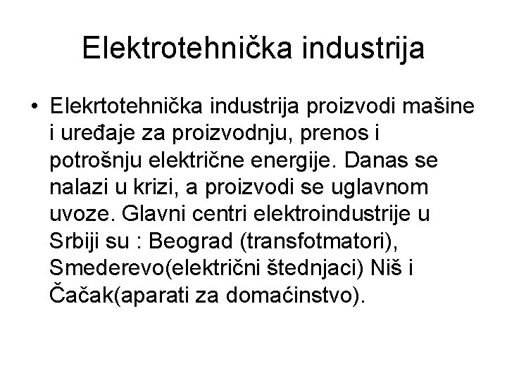 Elektrotehnička industrija • Elekrtotehnička industrija proizvodi mašine i uređaje za proizvodnju, prenos i potrošnju Elektrotehnička industrija • Elekrtotehnička industrija proizvodi mašine i uređaje za proizvodnju, prenos i potrošnju