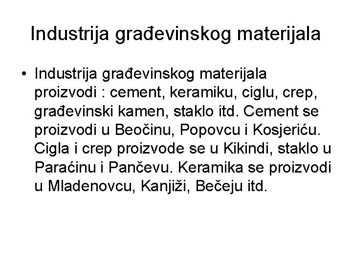 Industrija građevinskog materijala • Industrija građevinskog materijala proizvodi : cement, keramiku, ciglu, crep, građevinski Industrija građevinskog materijala • Industrija građevinskog materijala proizvodi : cement, keramiku, ciglu, crep, građevinski