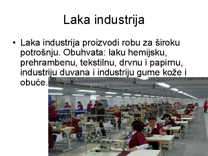 Laka industrija • Laka industrija proizvodi robu za široku potrošnju. Obuhvata: laku hemijsku, prehrambenu, Laka industrija • Laka industrija proizvodi robu za široku potrošnju. Obuhvata: laku hemijsku, prehrambenu,