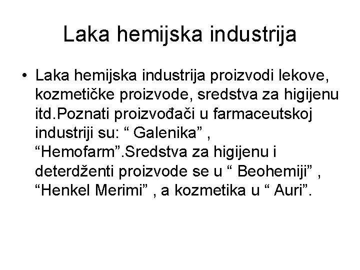 Laka hemijska industrija • Laka hemijska industrija proizvodi lekove, kozmetičke proizvode, sredstva za higijenu Laka hemijska industrija • Laka hemijska industrija proizvodi lekove, kozmetičke proizvode, sredstva za higijenu