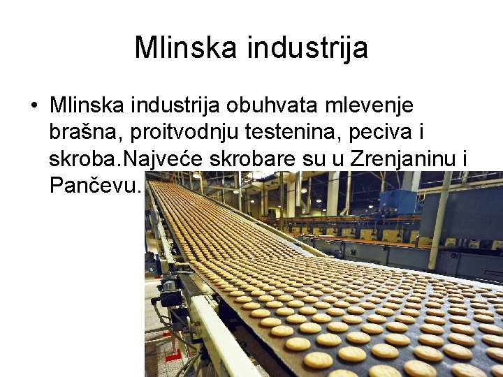 Mlinska industrija • Mlinska industrija obuhvata mlevenje brašna, proitvodnju testenina, peciva i skroba. Najveće Mlinska industrija • Mlinska industrija obuhvata mlevenje brašna, proitvodnju testenina, peciva i skroba. Najveće