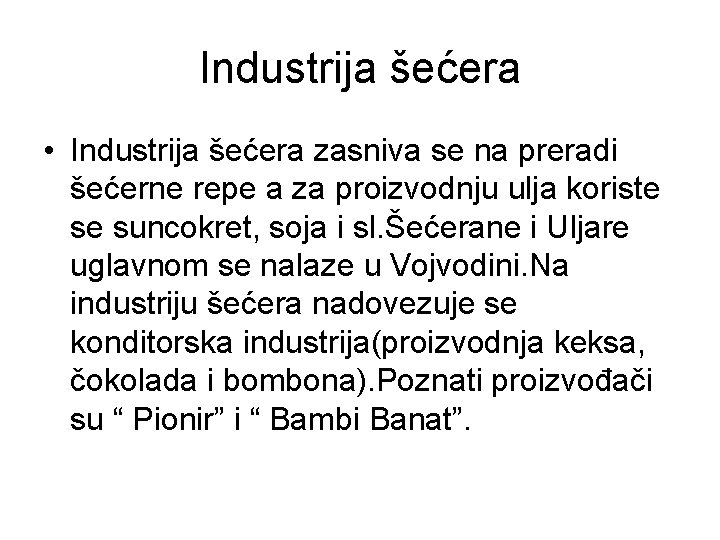 Industrija šećera • Industrija šećera zasniva se na preradi šećerne repe a za proizvodnju Industrija šećera • Industrija šećera zasniva se na preradi šećerne repe a za proizvodnju