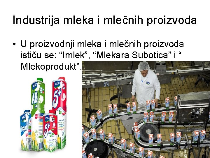 Industrija mleka i mlečnih proizvoda • U proizvodnji mleka i mlečnih proizvoda ističu se: Industrija mleka i mlečnih proizvoda • U proizvodnji mleka i mlečnih proizvoda ističu se: