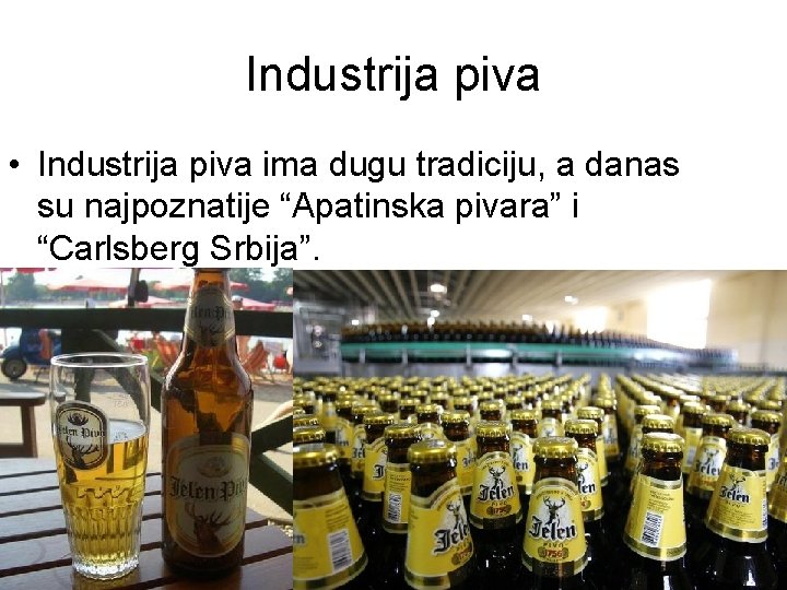 Industrija piva • Industrija piva ima dugu tradiciju, a danas su najpoznatije “Apatinska pivara” Industrija piva • Industrija piva ima dugu tradiciju, a danas su najpoznatije “Apatinska pivara”
