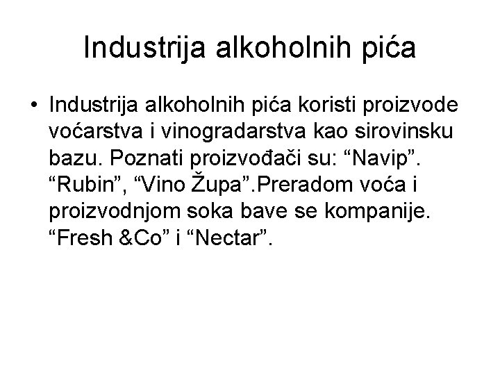 Industrija alkoholnih pića • Industrija alkoholnih pića koristi proizvode voćarstva i vinogradarstva kao sirovinsku Industrija alkoholnih pića • Industrija alkoholnih pića koristi proizvode voćarstva i vinogradarstva kao sirovinsku