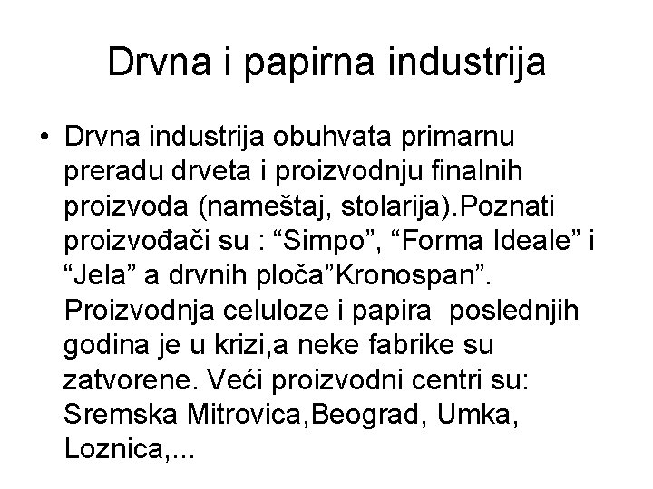 Drvna i papirna industrija • Drvna industrija obuhvata primarnu preradu drveta i proizvodnju finalnih Drvna i papirna industrija • Drvna industrija obuhvata primarnu preradu drveta i proizvodnju finalnih