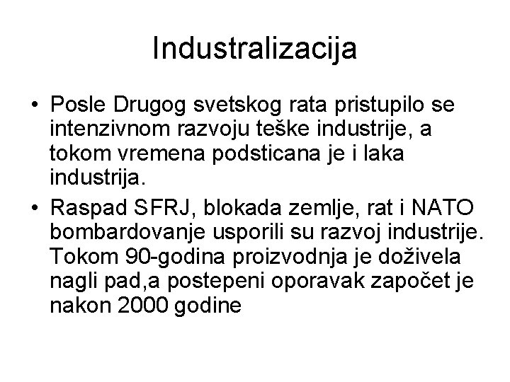 Industralizacija • Posle Drugog svetskog rata pristupilo se intenzivnom razvoju teške industrije, a tokom Industralizacija • Posle Drugog svetskog rata pristupilo se intenzivnom razvoju teške industrije, a tokom