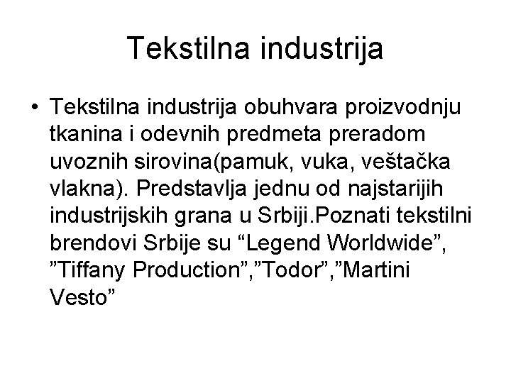 Tekstilna industrija • Tekstilna industrija obuhvara proizvodnju tkanina i odevnih predmeta preradom uvoznih sirovina(pamuk, Tekstilna industrija • Tekstilna industrija obuhvara proizvodnju tkanina i odevnih predmeta preradom uvoznih sirovina(pamuk,