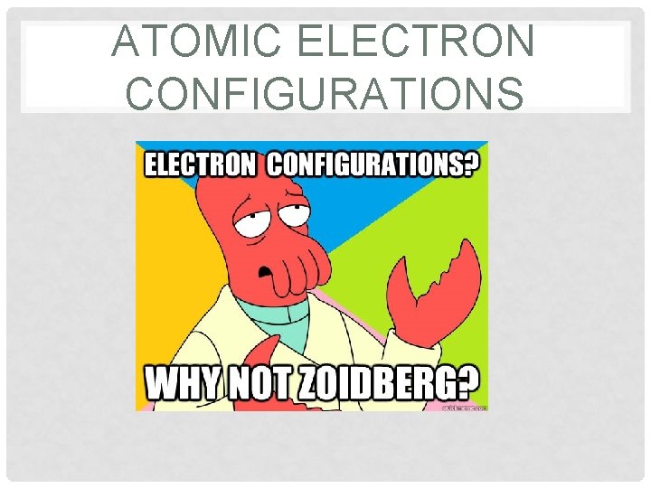 ATOMIC ELECTRON CONFIGURATIONS 