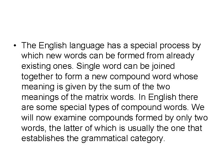  • The English language has a special process by which new words can