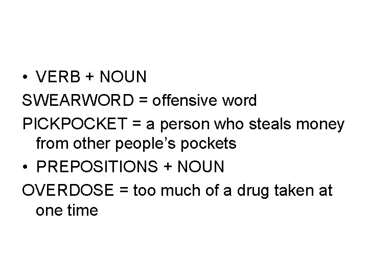  • VERB + NOUN SWEARWORD = offensive word PICKPOCKET = a person who