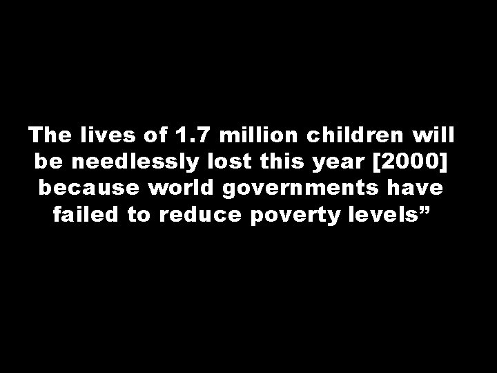 The lives of 1. 7 million children will be needlessly lost this year [2000]