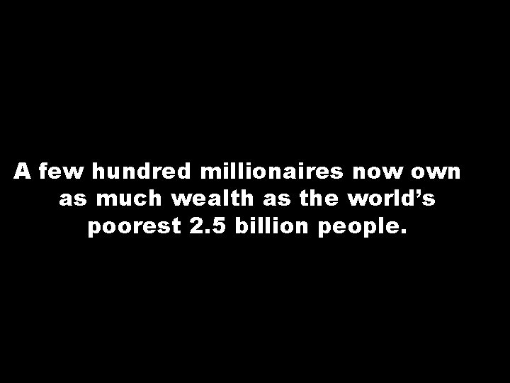 A few hundred millionaires now own as much wealth as the world’s poorest 2.