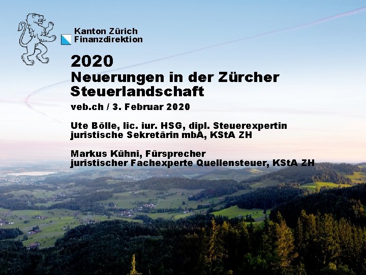 Kanton Zürich Finanzdirektion 2020 Neuerungen in der Zürcher Steuerlandschaft veb. ch / 3. Februar