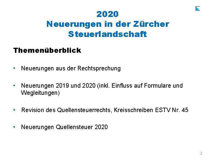 2020 Neuerungen in der Zürcher Steuerlandschaft Themenüberblick • Neuerungen aus der Rechtsprechung • Neuerungen