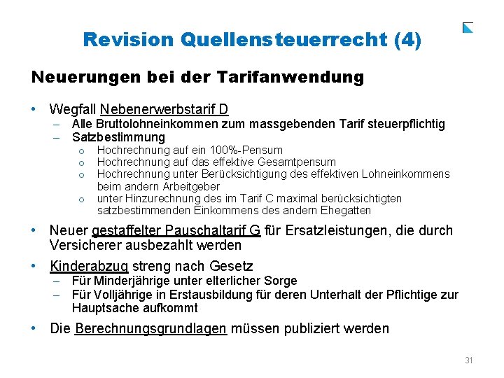 Revision Quellensteuerrecht (4) Neuerungen bei der Tarifanwendung • Wegfall Nebenerwerbstarif D - Alle Bruttolohneinkommen