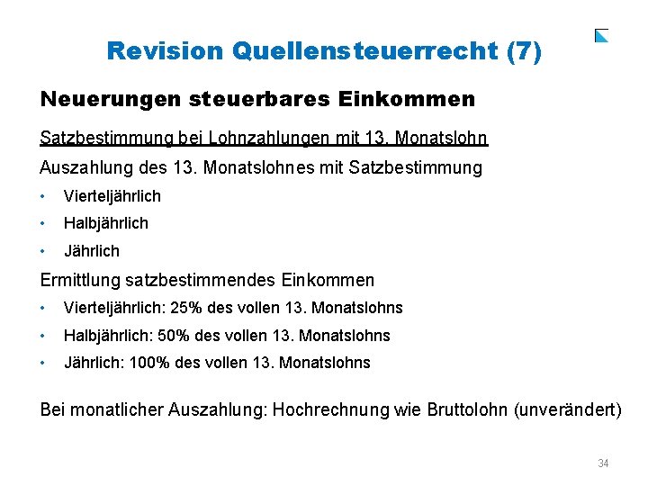 Revision Quellensteuerrecht (7) Neuerungen steuerbares Einkommen Satzbestimmung bei Lohnzahlungen mit 13. Monatslohn Auszahlung des