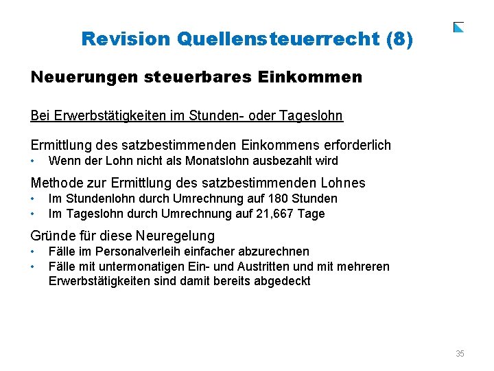 Revision Quellensteuerrecht (8) Neuerungen steuerbares Einkommen Bei Erwerbstätigkeiten im Stunden- oder Tageslohn Ermittlung des